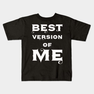 Best Version of Me! Kids T-Shirt